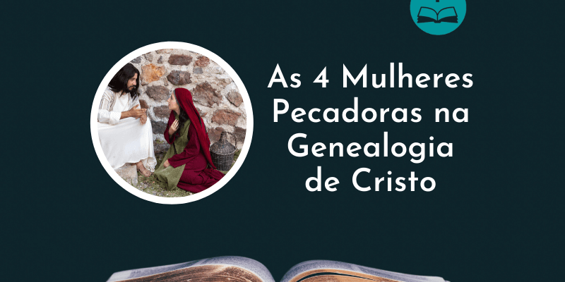 As 4 Mulheres Pecadoras na Genealogia de Cristo| Mateus capitulo 1: 1.17