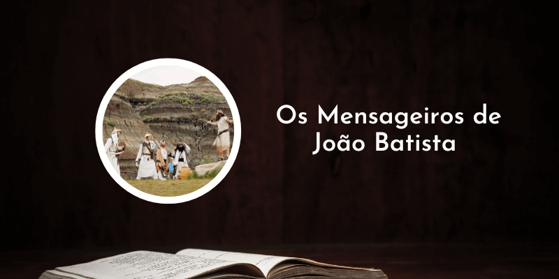 Capítulo 11 de Mateus _ Os Mensageiros de João Batista