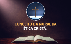Como entender o Conceito e a Moral da Ética Cristã. 