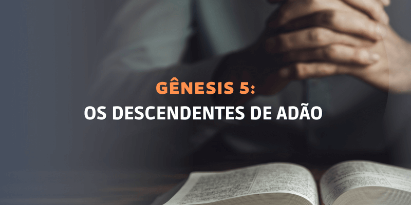 Gênesis Capítulo 5: Os Descendentes de Adão 