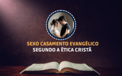 O Sexo no Casamento Evangélico Segundo a Ética Cristã 