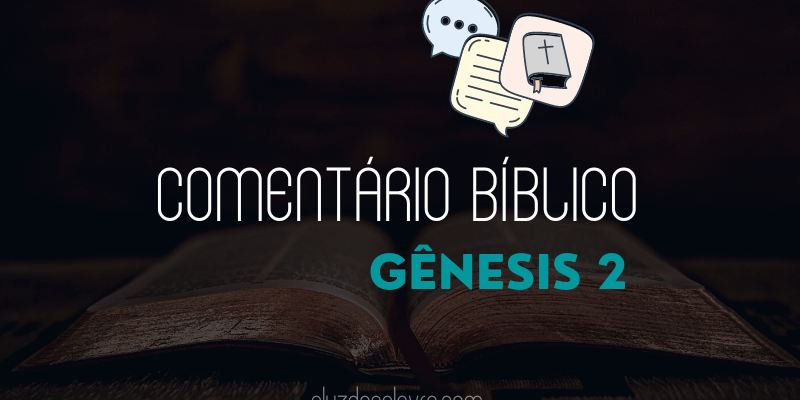 Comentário Bíblico| Gênesis 2- A Luz da Palavra