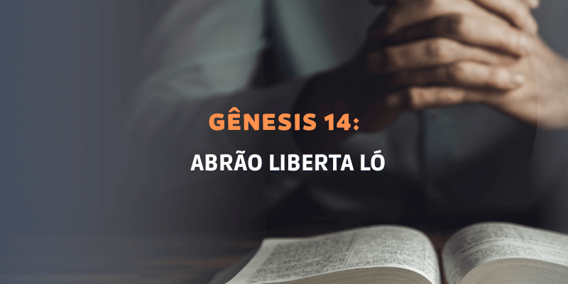 Gênesis Capítulo 14: Abrão liberta Ló￼
