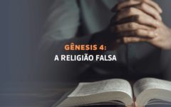 Génesis Capítulo 4: A Religião Falsa