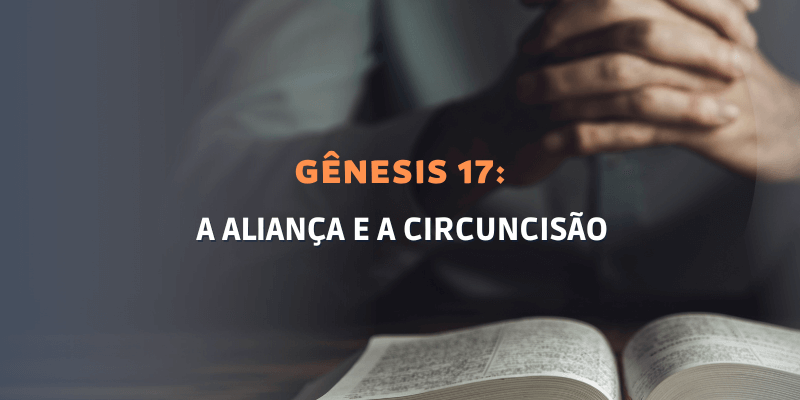 Gênesis Capítulo 17: A aliança e a circuncisão 