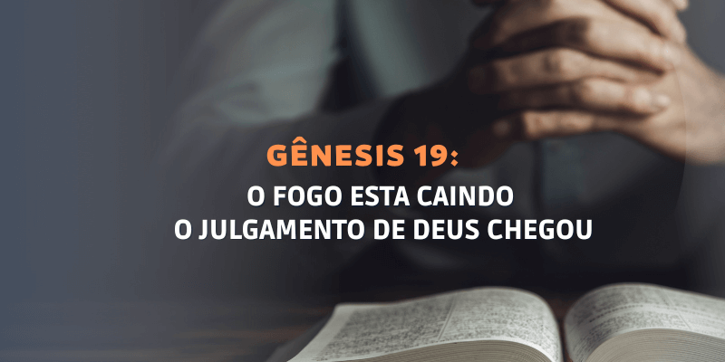 Gênesis Capítulo 19: O julgamento de Deus chegou