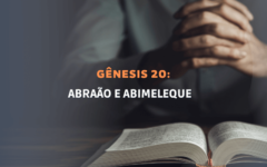 Gênesis Capítulo 20: Abraão e Abimeleque