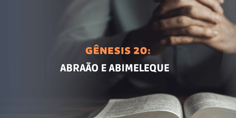 Gênesis Capítulo 20: Abraão e Abimeleque