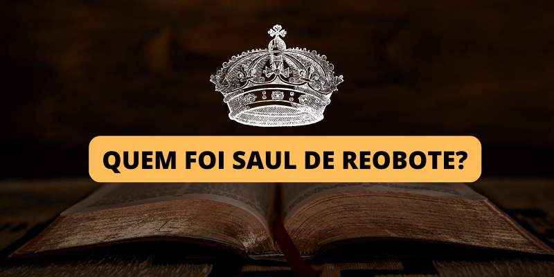 Quem foi Saul? A hístoria do primeiro Rei de Israel