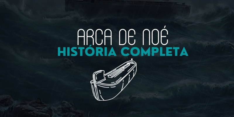Arca de Noé| A História da Construção da Arca