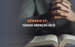 <strong>Isaque Abençoa Jacó |  Gênesis 27 ( Versão NVI )</strong>