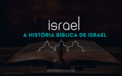 Israel – Conheça a História Bíblica de Israel